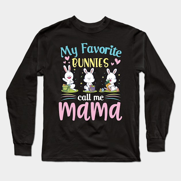 My Favorite Bunnies Children Call Me Mama Happy Easter Day Long Sleeve T-Shirt by Cowan79